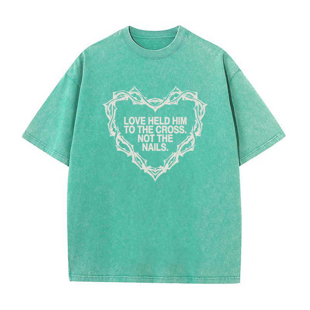 Love Held Him to the Cross Christian Unisex Washed T-Shirt